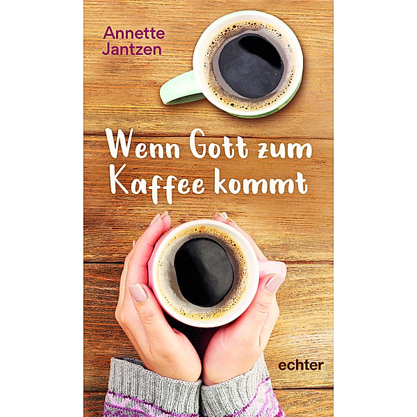 Wenn Gott zum Kaffee kommt, Annette Jantzen