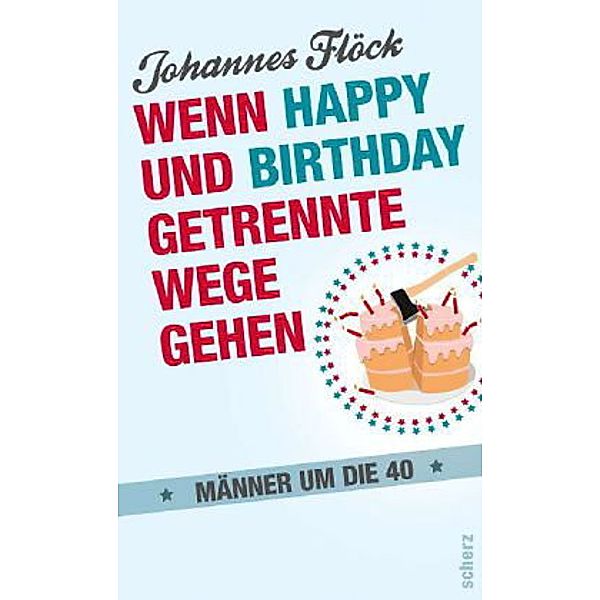 Wenn Happy und Birthday getrennte Wege gehen - Männer um die 40, Johannes Flöck