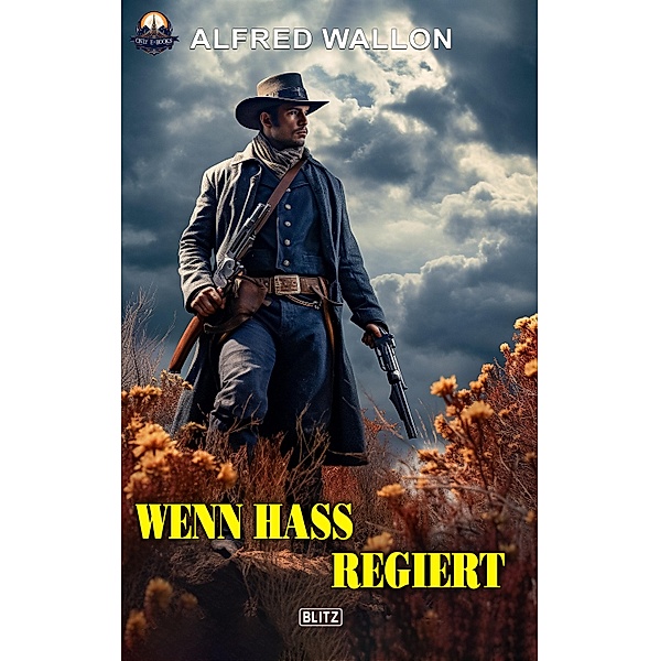Wenn Hass regiert / ONLY eBook - Western Bd.18, Alfred Wallon