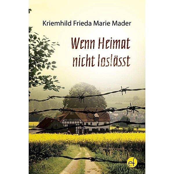 Wenn Heimat nicht loslässt / editionfredebold, Kriemhild Frieda Marie Mader