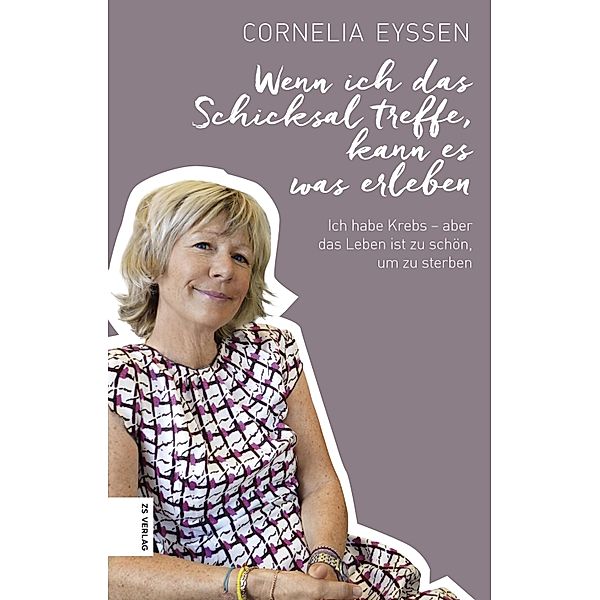 Wenn ich das Schicksal treffe, kann es was erleben, Cornelia Eyssen