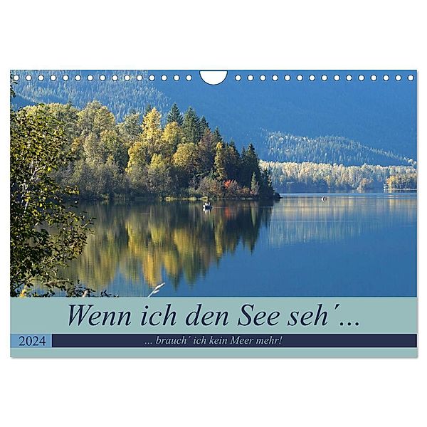 Wenn ich den See seh´, brauch´ ich kein Meer mehr! (Wandkalender 2024 DIN A4 quer), CALVENDO Monatskalender, Flori0