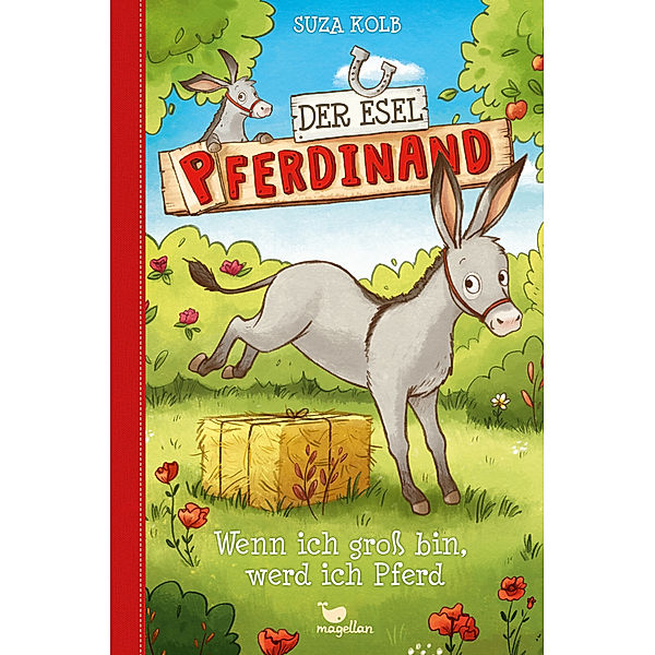 Wenn ich gross bin, werd ich Pferd / Der Esel Pferdinand Bd.7, Suza Kolb