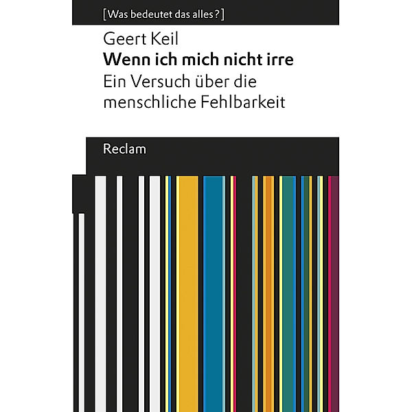 Wenn ich mich nicht irre. Ein Versuch über die menschliche Fehlbarkeit, Geert Keil