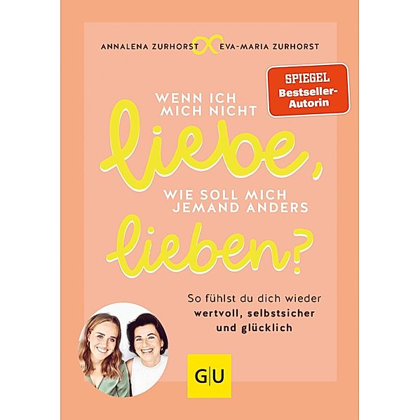 Wenn ich mich nicht liebe, wie soll mich jemand anders lieben? / GU Beziehungen, Eva-Maria Zurhorst, Annalena Zurhorst