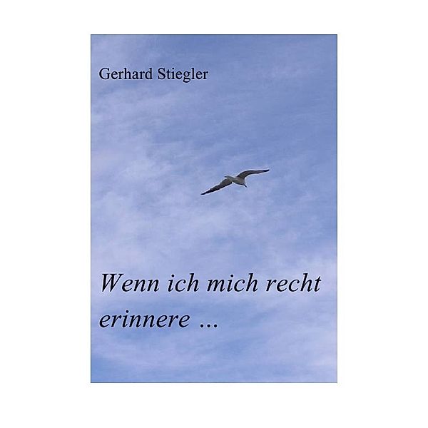 Wenn ich mich recht erinnere ..., Gerhard Stiegler