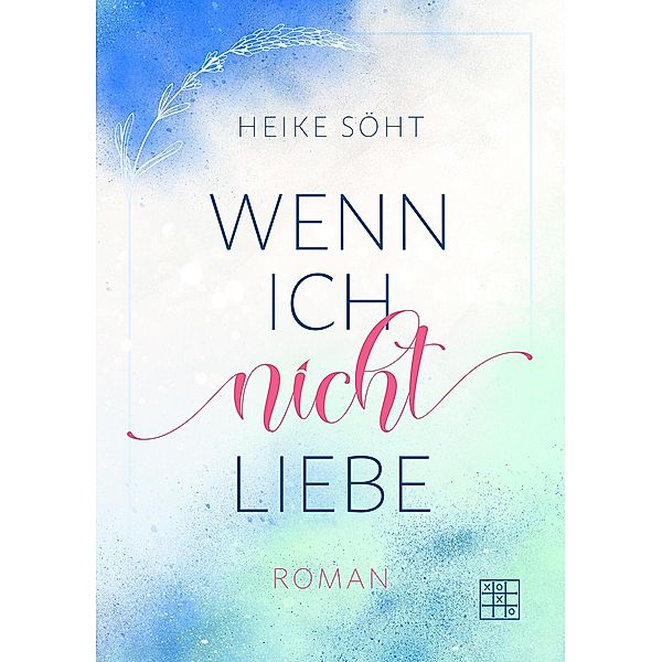 Wenn ich nicht liebe / Wenn ich nicht ... Trilogie Bd.3, Heike Söht