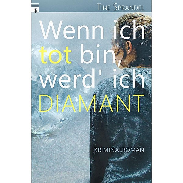 Wenn ich tot bin, werd' ich Diamant / Unterland Krimis Bd.2, Tine Sprandel