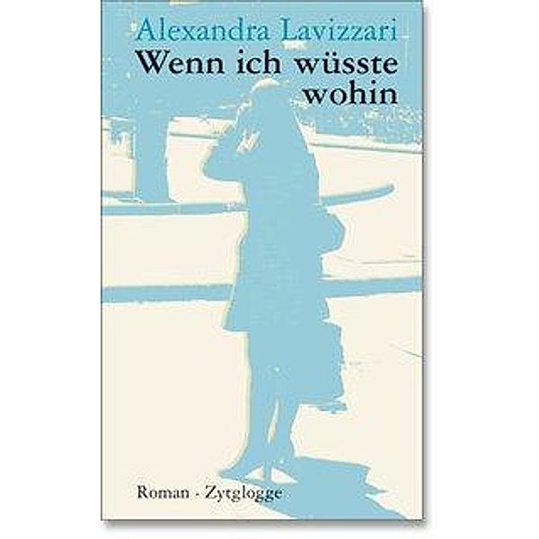 Wenn ich wüsste wohin, Alexandra Lavizzari