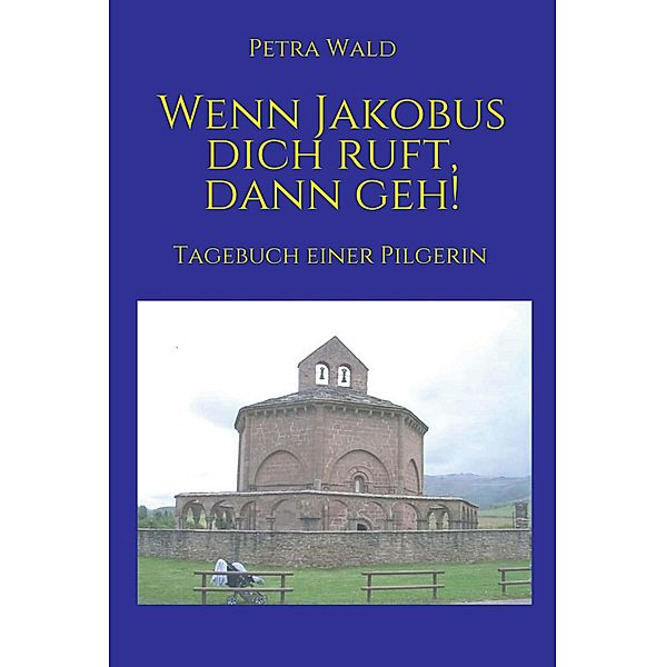 Wenn Jakobus dich ruft, dann geh!, Petra Wald