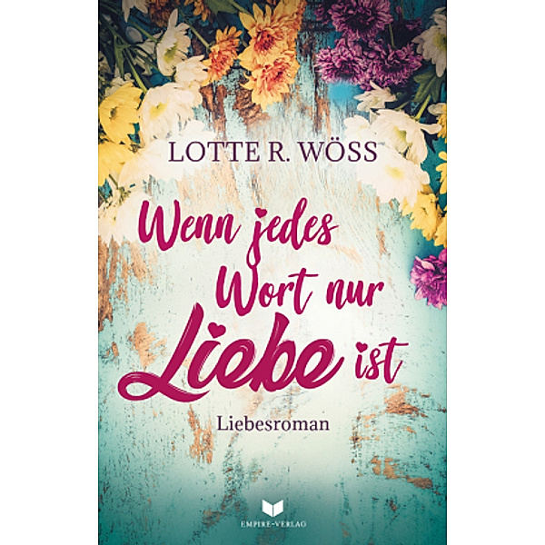 Wenn jedes Wort nur Liebe ist, Lotte R. Wöß