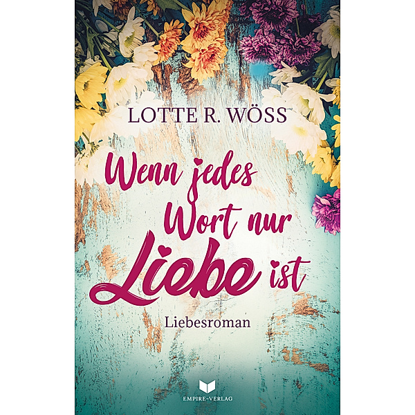 Wenn jedes Wort nur Liebe ist, Lotte R. Wöss