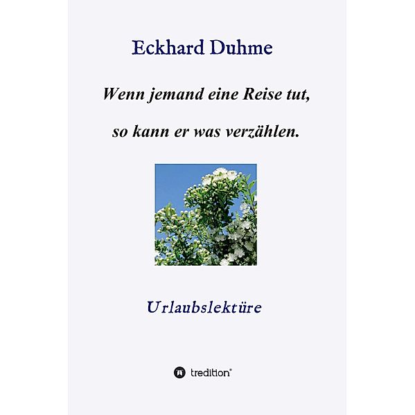 Wenn jemand eine Reise tut, so kann er was verzählen., Eckhard Duhme