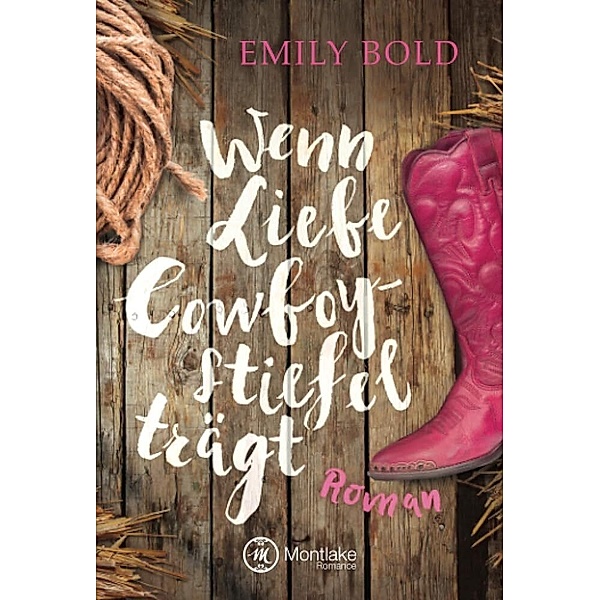 Wenn Liebe Cowboystiefel trägt, Emily Bold
