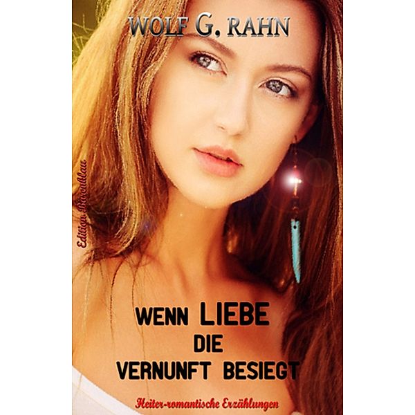 Wenn Liebe die Vernunft besiegt, Wolf G. Rahn