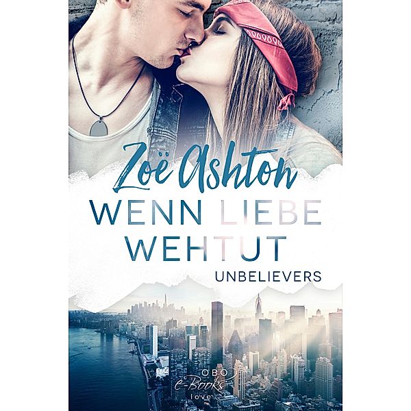 Wenn Liebe wehtut / Unbelievers Bd.1, Zoe Ashton