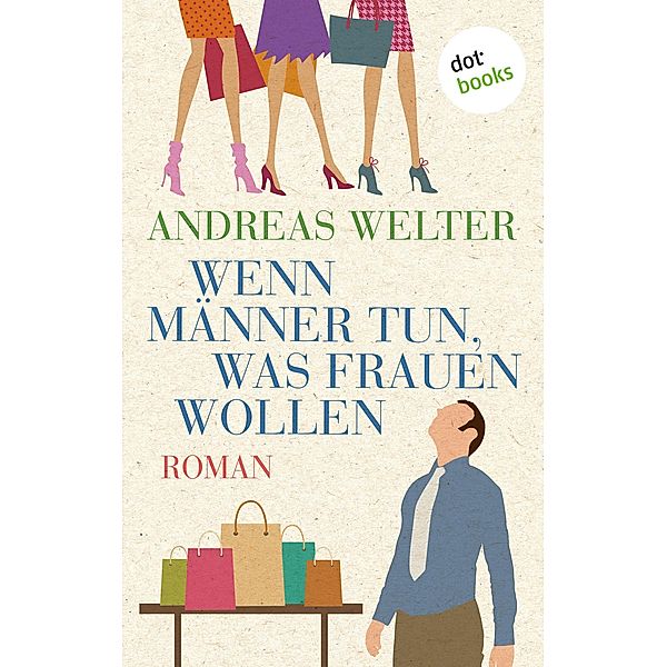Wenn Männer tun, was Frauen wollen, Andreas Welter