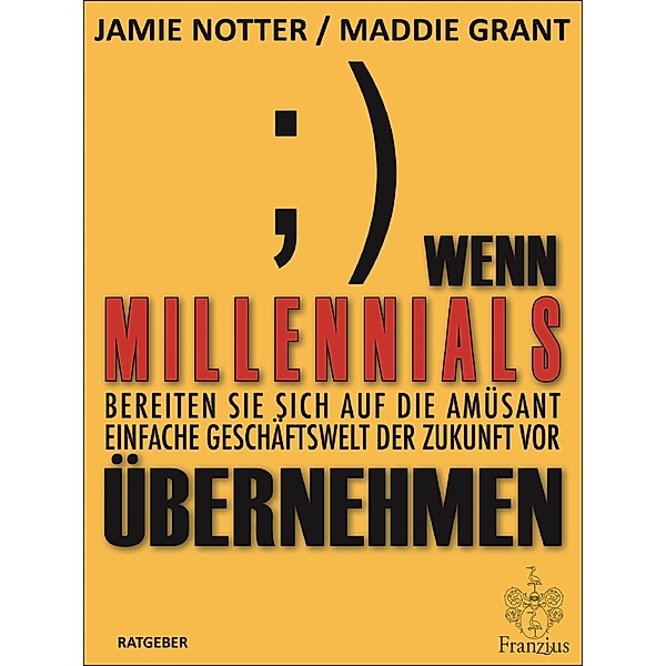 Wenn Millennials übernehmen, Jamie Notter, Maddie Grant