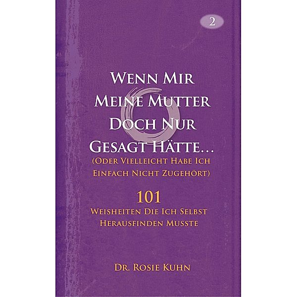 Wenn Mir Meine Mutter Doch Nur Gesagt Hatte... (Oder Vielleicht Habe Ich Einfach Nicht Zugehort), Rosie Kuhn