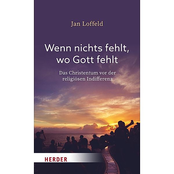 Wenn nichts fehlt, wo Gott fehlt, Jan Loffeld