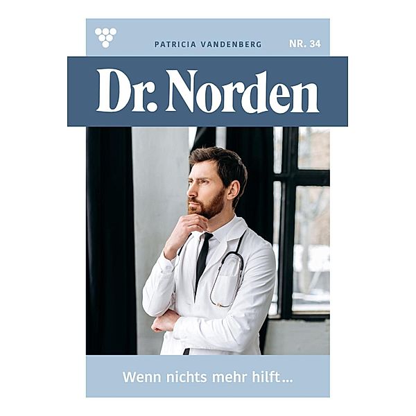 Wenn nichts mehr hilft ... / Dr. Norden Bd.34, Patricia Vandenberg