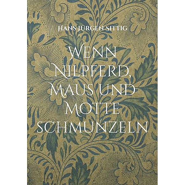 Wenn Nilpferd, Maus und Motte schmunzeln, Hans Jürgen Sittig