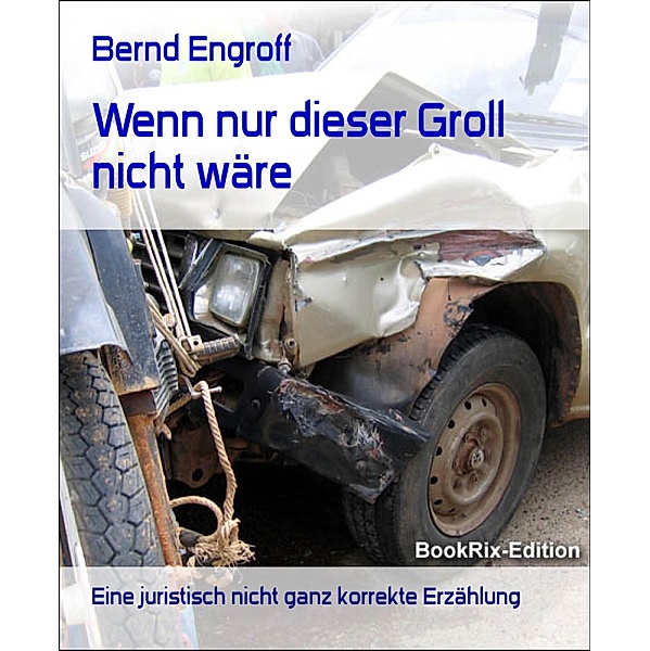 Wenn nur dieser Groll nicht wäre, Bernd Engroff