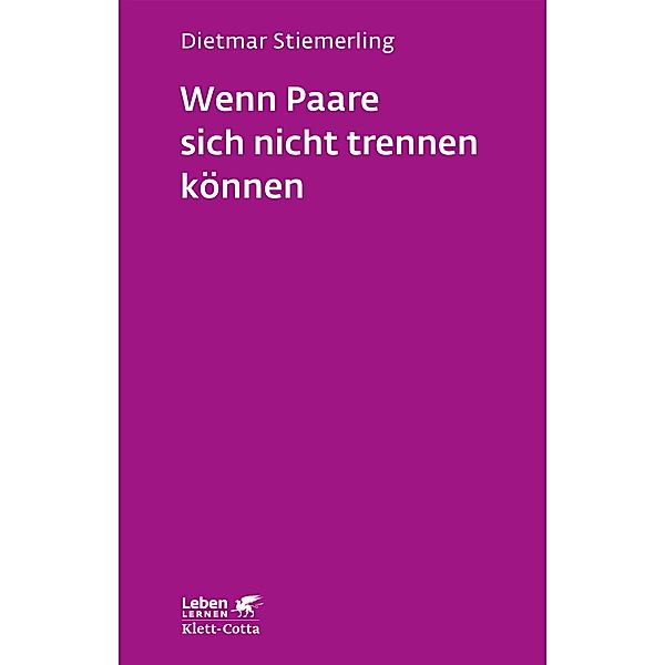 Wenn Paare sich nicht trennen können (Leben Lernen, Bd. 184) / Leben lernen Bd.184, Dietmar Stiemerling
