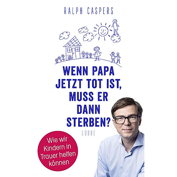 Wenn Papa jetzt tot ist, muss er dann sterben?, Ralph Caspers