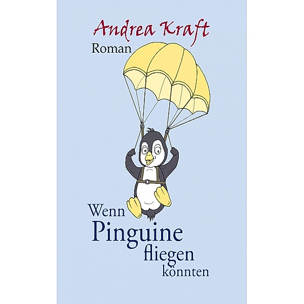 Wenn Pinguine fliegen könnten, Andrea Kraft