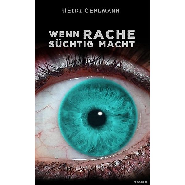 Wenn Rache süchtig macht, Heidi Oehlmann