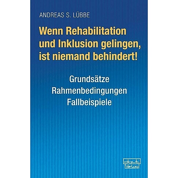Wenn Rehabilitation und Inklusion gelingen, ist niemand behindert!, Andreas S. Lübbe