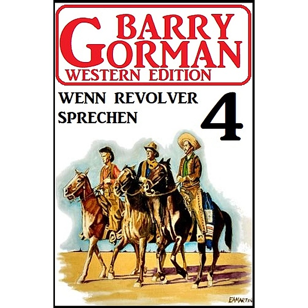 Wenn Revolver sprechen: Barry Gorman Western Edition 4, Barry Gorman