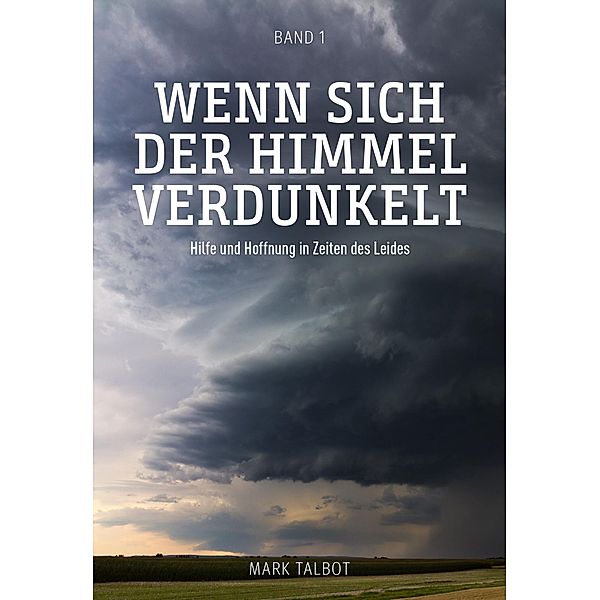 Wenn sich der Himmel verdunkelt / Leid und das christliche Leben Bd.1, Mark R. Talbot