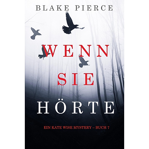Wenn Sie Hörte (Ein Kate Wise Mystery - Buch 7) / Ein Kate Wise Mystery Bd.7, Blake Pierce