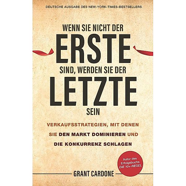 Wenn Sie nicht der Erste sind, werden Sie der Letzte sein, Grant Cardone