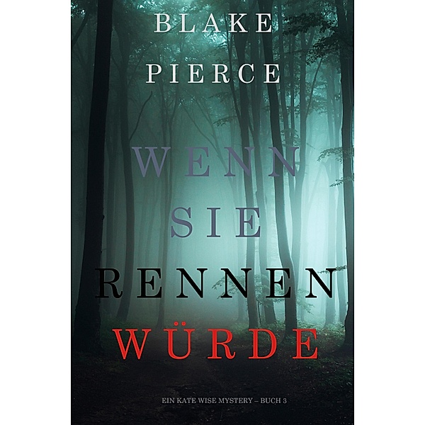 Wenn Sie Rennen Würde (Ein Kate Wise Mystery - Buch 3) / Ein Kate Wise Mystery Bd.3, Blake Pierce