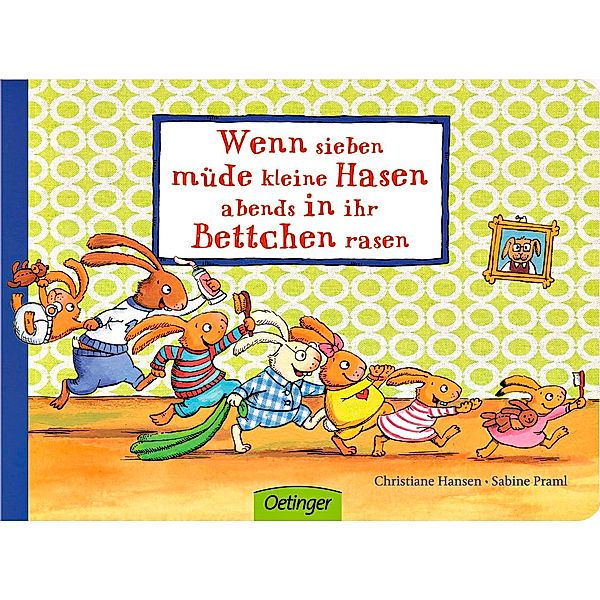 Wenn sieben müde kleine Hasen abends in ihr Bettchen rasen / Wenn sieben Hasen Bd.1, Sabine Praml