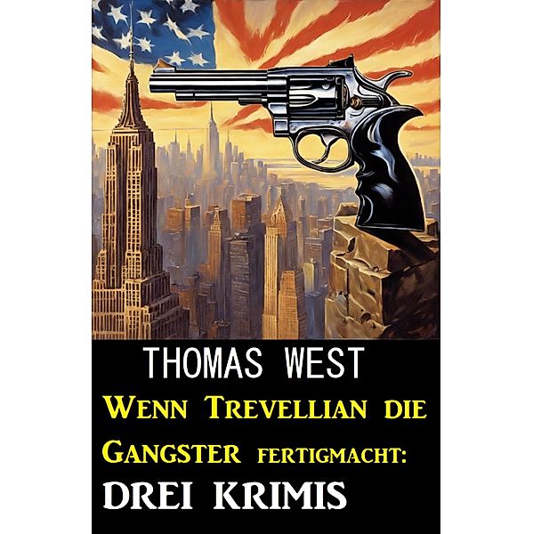 Wenn Trevellian die Gangster fertigmacht: 3 Krimis, Thomas West