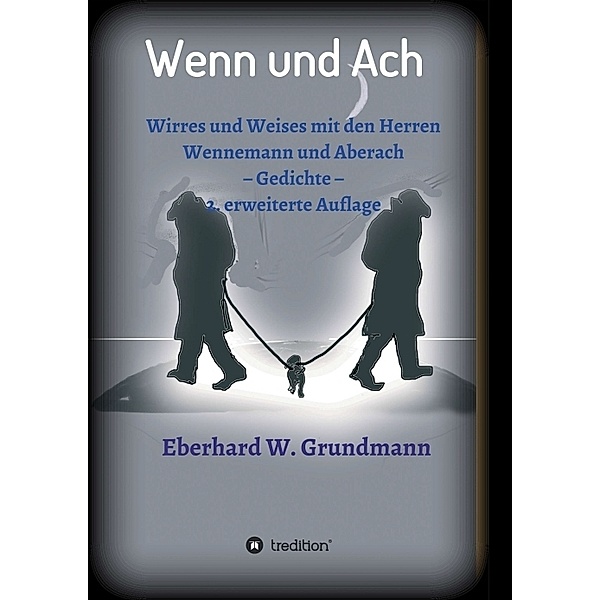 Wenn und Ach, Eberhard W. Grundmann
