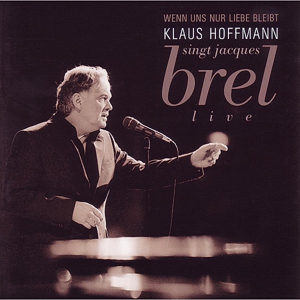 Wenn Uns Nur Liebe Bleibt(Hoffmann Singt J.Brel), Klaus Hoffmann
