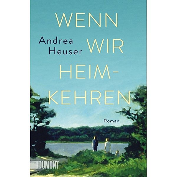 Wenn wir heimkehren, Andrea Heuser