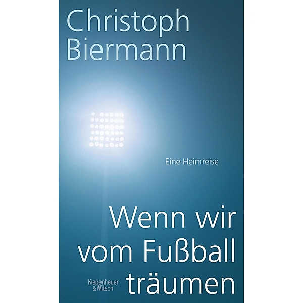 Wenn wir vom Fussball träumen, Christoph Biermann