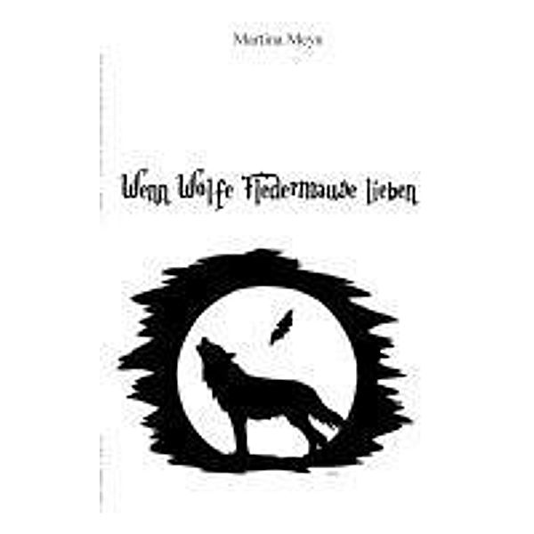 Wenn Wölfe Fledermäuse lieben, Martina Meyn