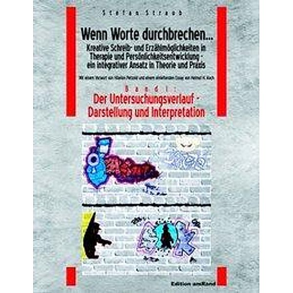 Wenn Worte durchbrechen... Kreative Schreib- und Erzählmöglichkeiten in Therapie und Persönlichkeitsentwicklung -  ein integrativer Ansatz in Theorie und Praxis am Beispiel der Arbeit mit jugendlichen Gefangenen, Stefan Straub