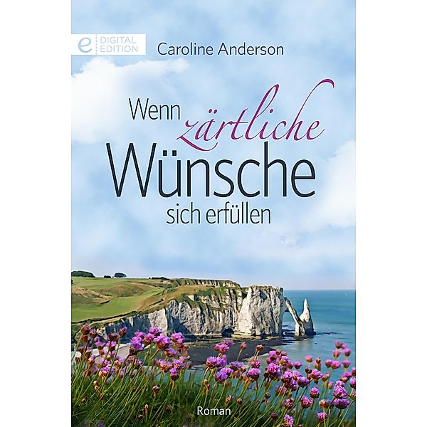 Wenn zärtliche Wünsche sich erfüllen, Caroline Anderson