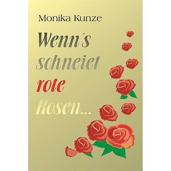 Wenn´s schneiet rote Rosen ..., Monika Kunze