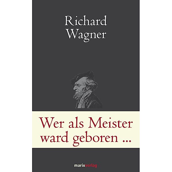 Wer als Meister ward geboren... / Klassiker der Weltliteratur, Richard Wagner