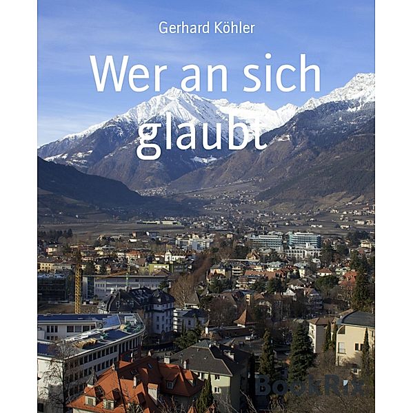 Wer an sich glaubt, Gerhard Köhler