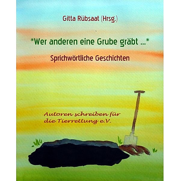 *Wer anderen eine Grube gräbt ...*, Gitta Rübsaat (Hrsg.